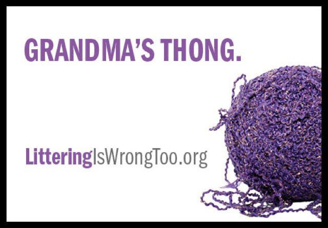Grandma's Thong. Littering is wrong too.